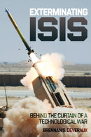 Exterminating ISIS : Behind the Curtain of a Technological War-9781636245225