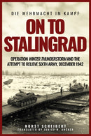 On to Stalingrad : Operation Winter Thunderstorm and the attempt to relieve Sixth Army, December 1942-9781636245270