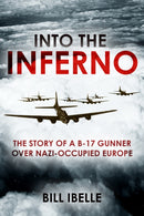 Into the Inferno : The story of a B-17 gunner over Nazi-occupied Europe-9781636245584