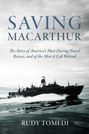 Saving MacArthur : The Story of America's Most Daring Naval Rescue, and of the Men it Left Behind-9781636245621
