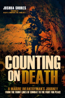 Counting on Death : A Marine Infantryman's Journey from the Front Lines of Combat to the Fight for Peace-9781636245706