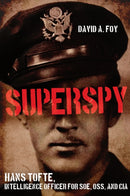 Superspy : Hans Tofte, Intelligence Officer for SOE, OSS and CIA-9781636245768