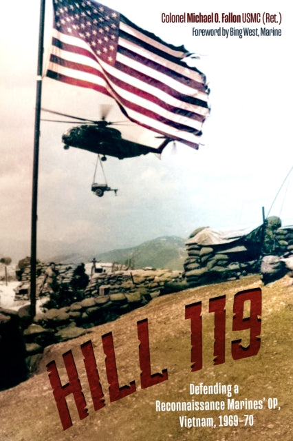Hill 119 : Defending a Reconnaissance Marines' OP, Vietnam, 1969-70-9781636245928