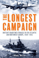 The Longest Campaign : Britain's Maritime Struggle in the Atlantic and Northwest Europe, 1939-1945-9781636246543