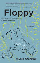 Floppy : Tales of a Genetic Freak of Nature at the End of the World-9781636280974
