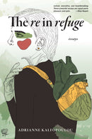 The Re in Refuge : Essays-9781636282763
