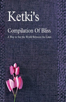 Ketki''s Compilation Of Bliss - A Way to See the World Between the Lines