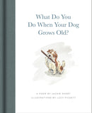 What Do You Do When Your Dog Grows Old? : A Poem by Jackie Short-9781636551715