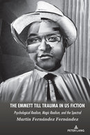 The Emmett Till Trauma in US Fiction : Psychological Realism, Magic Realism, and the Spectral-9781636672564