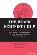 The Black Feminist Coup : Black Women's Lived Experiences in White Supremacist Feminist Academic Spaces-9781636677064