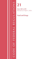 Code of Federal Regulations, Title 21 Food and Drugs 300-499, Revised as of April 1, 2024-9781636711911