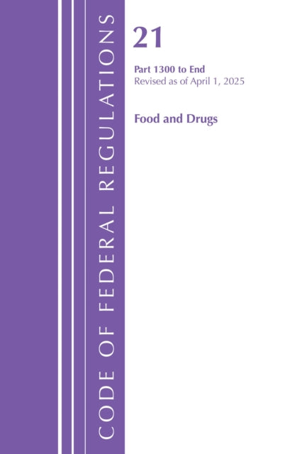 Code of Federal Regulations, Title 21 Food and Drugs 1300-End, Revised as of April 1, 2025