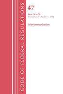 Code of Federal Regulations, Title 47 Telecommunication 70-79, Revised as of October 1, 2024-9781636716626