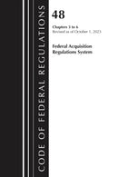 Code of Federal Regulations, Title 48 Federal Acquisition Regulations System Chapters 3-6, Revised as of October 1, 2025-9781636716671