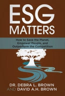 ESG Matters : How to Save the Planet, Empower People, and Outperform the Competition-9781636800486