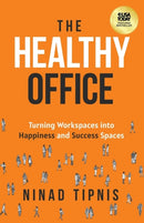 The Healthy Office : Turning Workspaces into Happiness and Success Spaces-9781636802718
