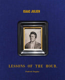 Isaac Julien: Lessons of the Hour - Frederick Douglass-9781636810393