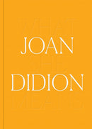 Joan Didion: What She Means