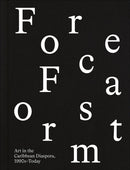 Forecast Form : Art in the Caribbean Diaspora, 1990s-Today-9781636810614