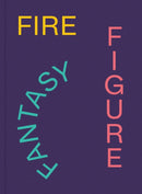 Fire Figure Fantasy : Selections from ICA Miami's Collection-9781636810836