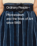 Ordinary People: Photorealism and the Work of Art since 1968-9781636811000