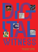 Digital Witness: Revolutions in Design, Photography, and Film-9781636811338