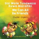We Can All Be Friends (Swahili-English) : Sisi Wote Tunaweza Kuwa Marafiki-9781636850382