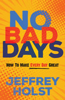 No Bad Days : How to Make Every Day Great-9781636980003