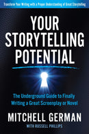 Your Storytelling Potential : The Underground Guide to Finally Writing a Great Screenplay or Novel-9781636980348