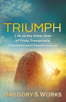 Triumph : Life on the Other Side of Trial, Transplants, Transition, and Transformation-9781636980621