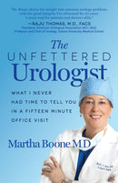 The Unfettered Urologist : What I Never Had Time to Tell You in a Fifteen Minute Office Visit-9781636980720