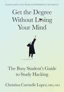 Get the Degree Without Losing Your Mind : The Busy Student's Guide to Study Hacking-9781636981963