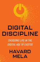 Digital Discipline : Choosing Life in the Digital Age of Excess-9781636982076