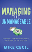 Managing the Unmanageable : Unlock Your Full Management Potential to Empower Your Top Performers-9781636982786
