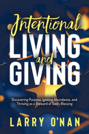 Intentional Living and Giving : Discovering Purpose, Igniting Abundance, and Thriving as a Steward of God's Blessing-9781636983042