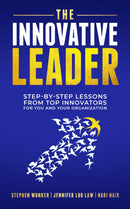 The Innovative Leader : Step-By-Step Lessons from Top Innovators For You and Your Organization-9781636983080
