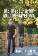 Me, Myself & My Multiple Myeloma : A Behind-the-Scenes Look for Patients, Caregivers & Allies-9781636983349