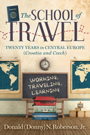School of Travel : Twenty Years in Central Europe. Working, Traveling, Learning-9781636983516