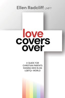 Love Covers Over : A Guide for Christian Parents Raising Kids in an LGBTQ+ World-9781636983790