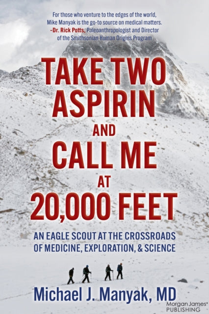 Take Two Aspirin and Call Me at 20,000 Feet : An Eagle Scout at the Crossroads of Medicine, Exploration, and Science-9781636983936