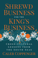 Shrewd Business for the King's Business : Cross-Cultural Lessons from the South Seas-9781636984001