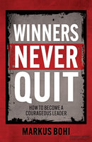 Winners Never Quit : How to Become a Courageous Leader-9781636984216
