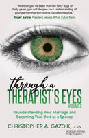 Through a Therapist's Eyes, Volume 2 : Reunderstanding Your Marriage and Becoming Your Best as a Spouse-9781636984469