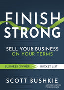 Finish Strong : Sell Your Business on Your Terms-9781636985060