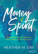Money and Spirit : Surrendering Our Finances to the Work of the Holy Spirit-9781636985152