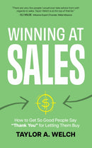 Winning at Sales : How to Get So Good People Say "Thank You" for Letting Them Buy-9781636985381