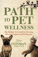 Path to Pet Wellness : The Holistic Vet's Guide to Thriving Pets and Empowered Pet Parents-9781636987255