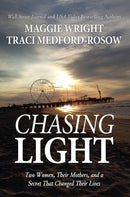 Chasing Light : Two Women, Their Mothers, and a Secret That Changed Their Lives-9781636988498