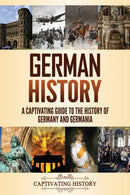 German History : A Captivating Guide to the History of Germany and Germ-9781637163849