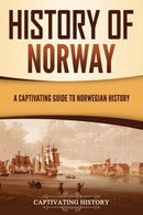 History of Norway : A Captivating Guide to Norwegian History-9781637165881